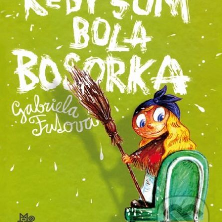 Gabriela Futová Keby som bola bosorka - knihy pre 6-10 ročné deti