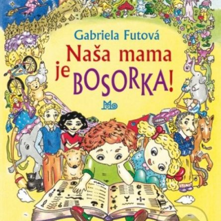 Gabriela Futová Naša mama je bosorka! - knihy pre 6-10 ročné deti